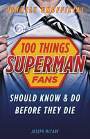 100 THINGS SUPERMAN FANS SHOULD KNOW DO BEFORE THEY DIE SC (